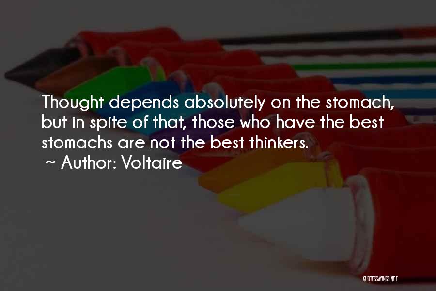 Voltaire Quotes: Thought Depends Absolutely On The Stomach, But In Spite Of That, Those Who Have The Best Stomachs Are Not The