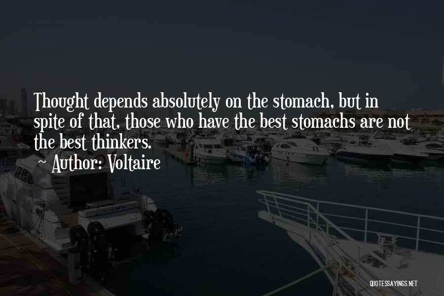 Voltaire Quotes: Thought Depends Absolutely On The Stomach, But In Spite Of That, Those Who Have The Best Stomachs Are Not The