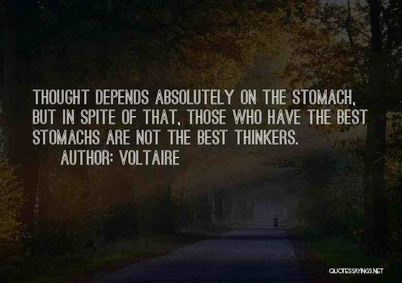 Voltaire Quotes: Thought Depends Absolutely On The Stomach, But In Spite Of That, Those Who Have The Best Stomachs Are Not The