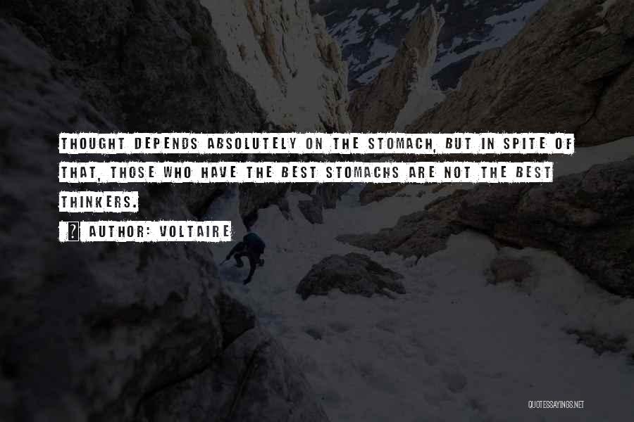 Voltaire Quotes: Thought Depends Absolutely On The Stomach, But In Spite Of That, Those Who Have The Best Stomachs Are Not The