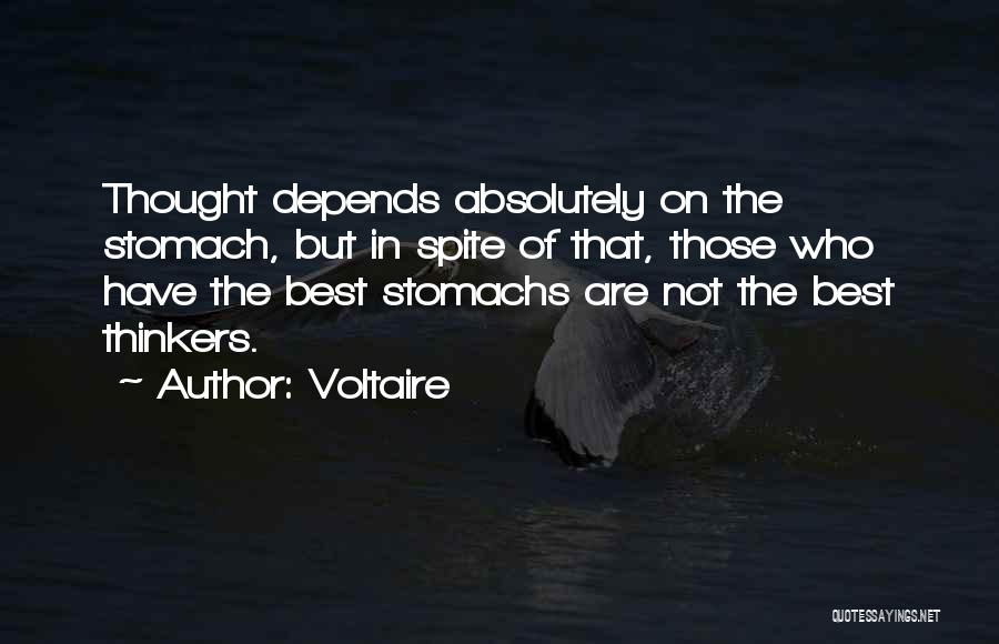 Voltaire Quotes: Thought Depends Absolutely On The Stomach, But In Spite Of That, Those Who Have The Best Stomachs Are Not The