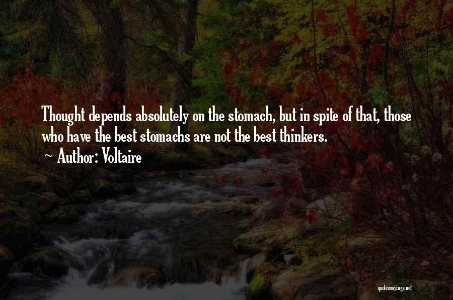 Voltaire Quotes: Thought Depends Absolutely On The Stomach, But In Spite Of That, Those Who Have The Best Stomachs Are Not The