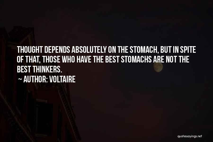 Voltaire Quotes: Thought Depends Absolutely On The Stomach, But In Spite Of That, Those Who Have The Best Stomachs Are Not The