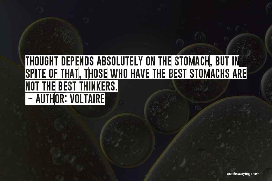 Voltaire Quotes: Thought Depends Absolutely On The Stomach, But In Spite Of That, Those Who Have The Best Stomachs Are Not The