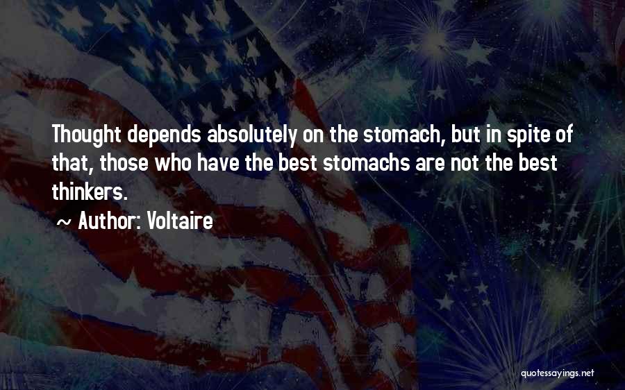 Voltaire Quotes: Thought Depends Absolutely On The Stomach, But In Spite Of That, Those Who Have The Best Stomachs Are Not The