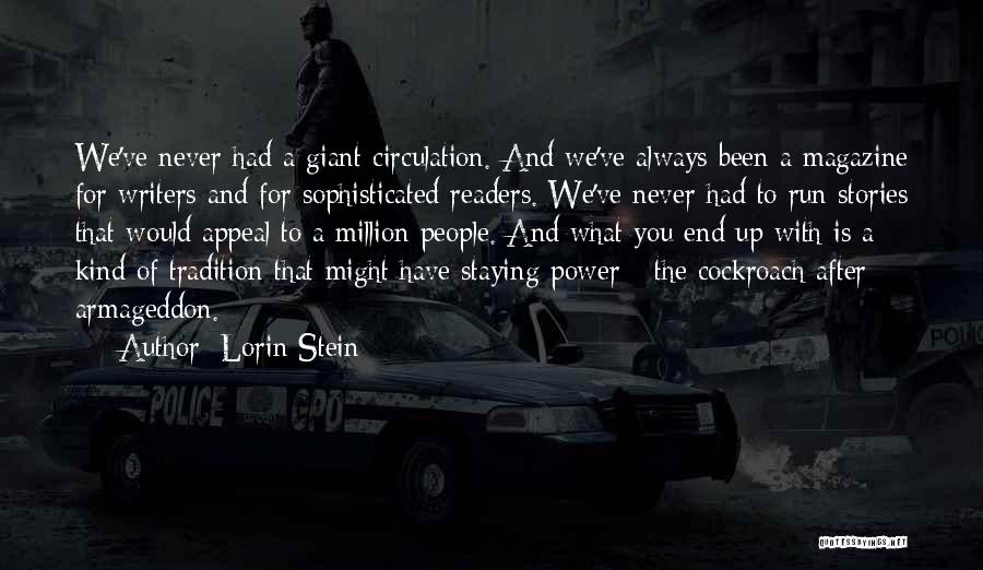 Lorin Stein Quotes: We've Never Had A Giant Circulation. And We've Always Been A Magazine For Writers And For Sophisticated Readers. We've Never