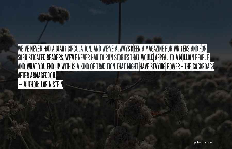 Lorin Stein Quotes: We've Never Had A Giant Circulation. And We've Always Been A Magazine For Writers And For Sophisticated Readers. We've Never