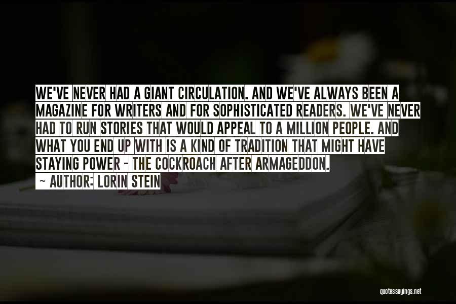 Lorin Stein Quotes: We've Never Had A Giant Circulation. And We've Always Been A Magazine For Writers And For Sophisticated Readers. We've Never