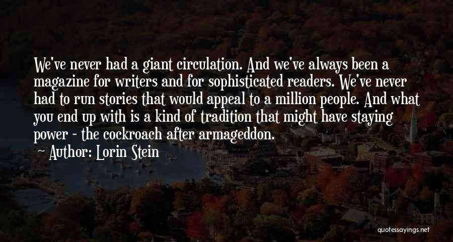 Lorin Stein Quotes: We've Never Had A Giant Circulation. And We've Always Been A Magazine For Writers And For Sophisticated Readers. We've Never