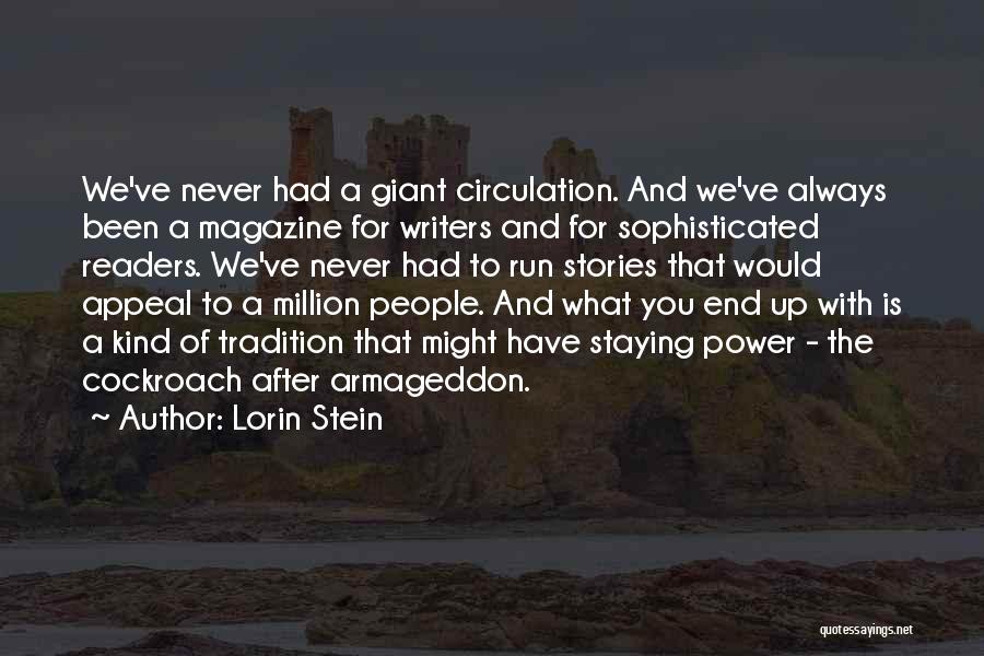 Lorin Stein Quotes: We've Never Had A Giant Circulation. And We've Always Been A Magazine For Writers And For Sophisticated Readers. We've Never