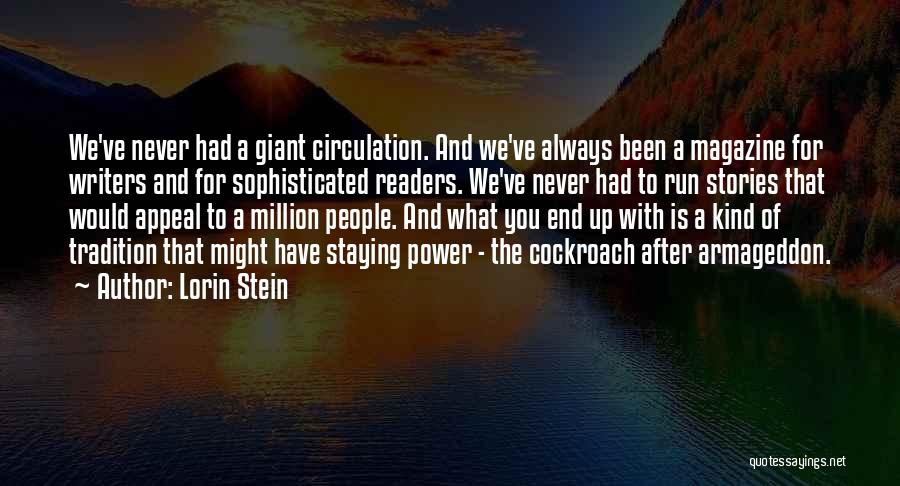 Lorin Stein Quotes: We've Never Had A Giant Circulation. And We've Always Been A Magazine For Writers And For Sophisticated Readers. We've Never