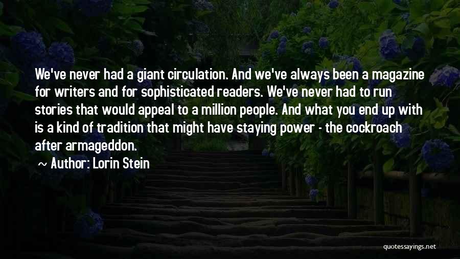 Lorin Stein Quotes: We've Never Had A Giant Circulation. And We've Always Been A Magazine For Writers And For Sophisticated Readers. We've Never