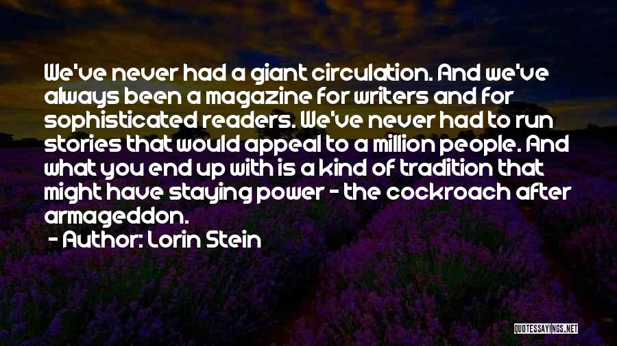 Lorin Stein Quotes: We've Never Had A Giant Circulation. And We've Always Been A Magazine For Writers And For Sophisticated Readers. We've Never