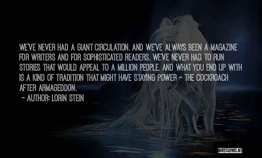 Lorin Stein Quotes: We've Never Had A Giant Circulation. And We've Always Been A Magazine For Writers And For Sophisticated Readers. We've Never