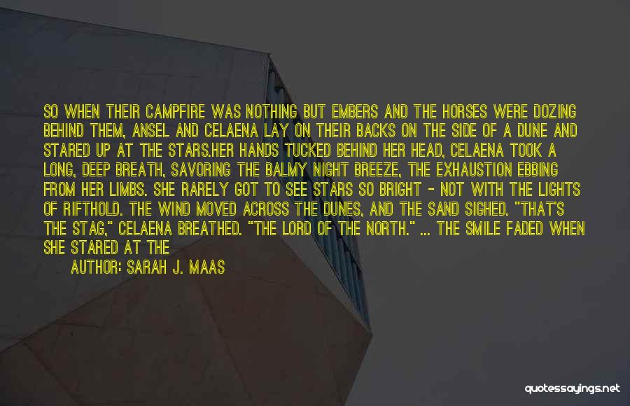 Sarah J. Maas Quotes: So When Their Campfire Was Nothing But Embers And The Horses Were Dozing Behind Them, Ansel And Celaena Lay On