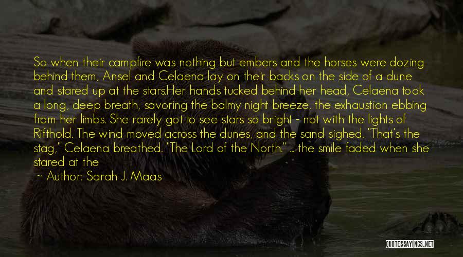 Sarah J. Maas Quotes: So When Their Campfire Was Nothing But Embers And The Horses Were Dozing Behind Them, Ansel And Celaena Lay On