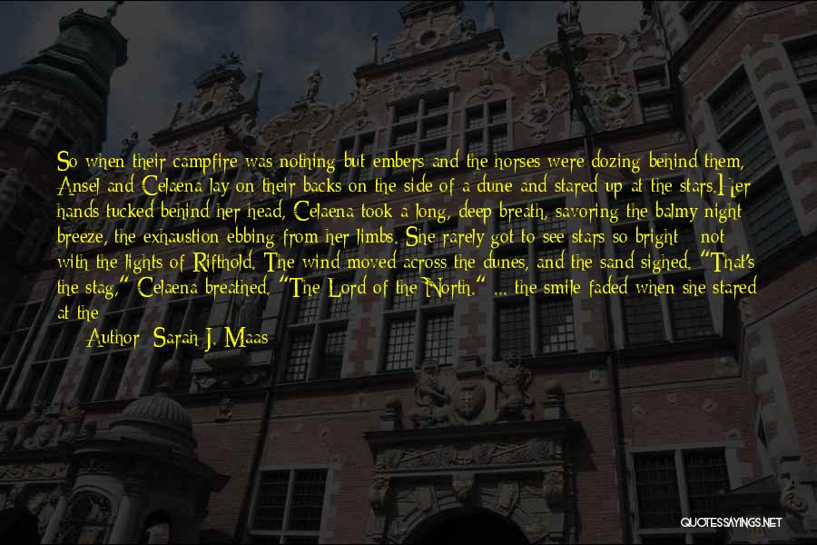 Sarah J. Maas Quotes: So When Their Campfire Was Nothing But Embers And The Horses Were Dozing Behind Them, Ansel And Celaena Lay On