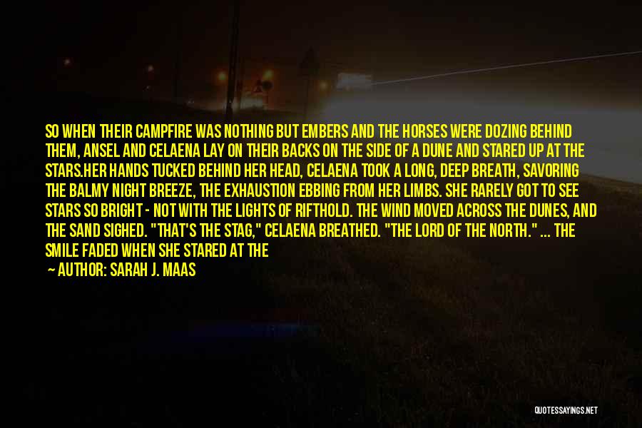 Sarah J. Maas Quotes: So When Their Campfire Was Nothing But Embers And The Horses Were Dozing Behind Them, Ansel And Celaena Lay On