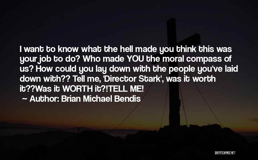 Brian Michael Bendis Quotes: I Want To Know What The Hell Made You Think This Was Your Job To Do? Who Made You The
