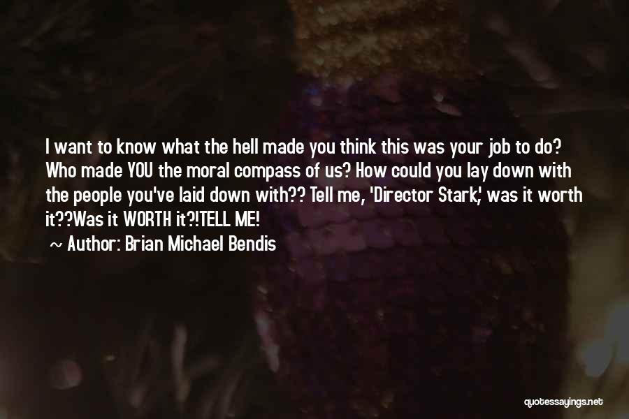 Brian Michael Bendis Quotes: I Want To Know What The Hell Made You Think This Was Your Job To Do? Who Made You The