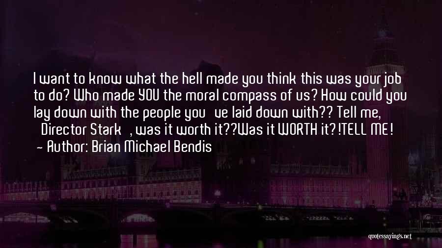 Brian Michael Bendis Quotes: I Want To Know What The Hell Made You Think This Was Your Job To Do? Who Made You The