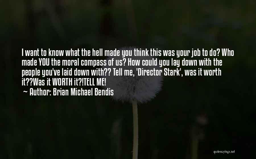 Brian Michael Bendis Quotes: I Want To Know What The Hell Made You Think This Was Your Job To Do? Who Made You The