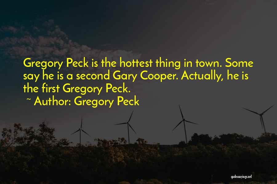 Gregory Peck Quotes: Gregory Peck Is The Hottest Thing In Town. Some Say He Is A Second Gary Cooper. Actually, He Is The