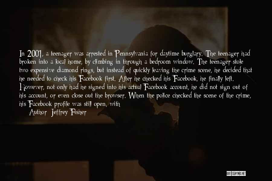 Jeffrey Fisher Quotes: In 2001, A Teenager Was Arrested In Pennsylvania For Daytime Burglary. The Teenager Had Broken Into A Local Home, By