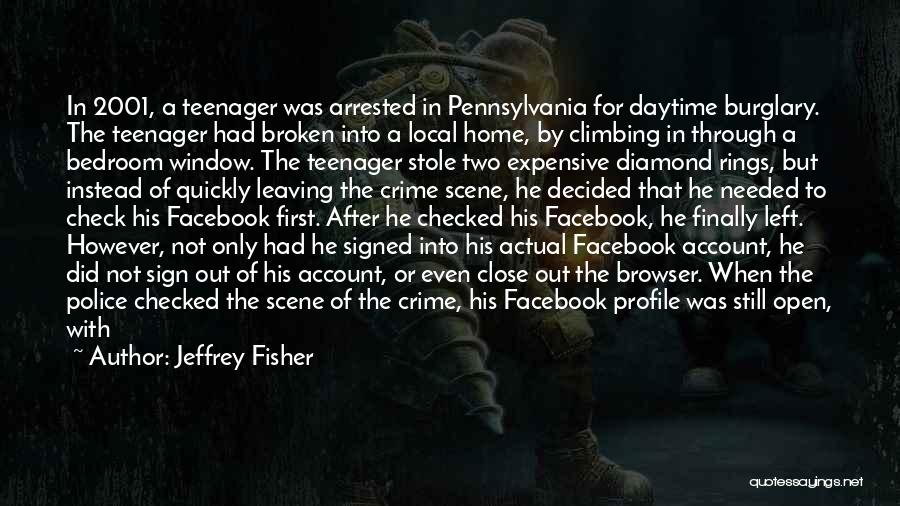 Jeffrey Fisher Quotes: In 2001, A Teenager Was Arrested In Pennsylvania For Daytime Burglary. The Teenager Had Broken Into A Local Home, By