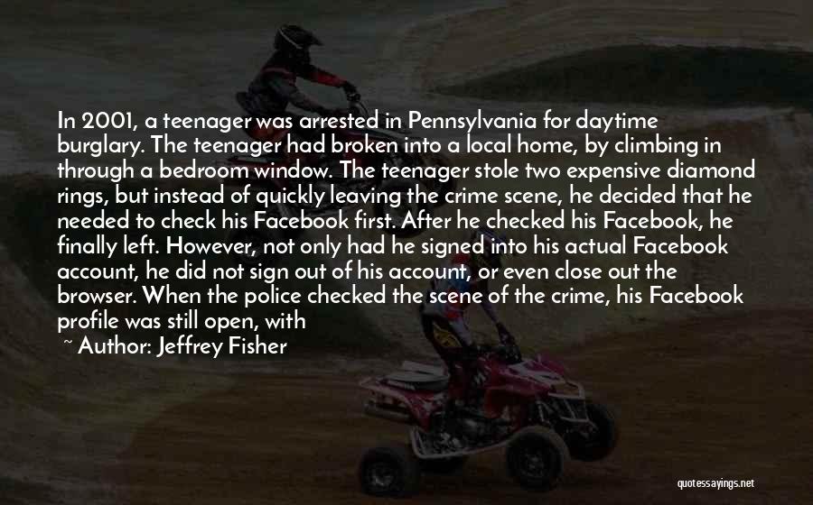 Jeffrey Fisher Quotes: In 2001, A Teenager Was Arrested In Pennsylvania For Daytime Burglary. The Teenager Had Broken Into A Local Home, By