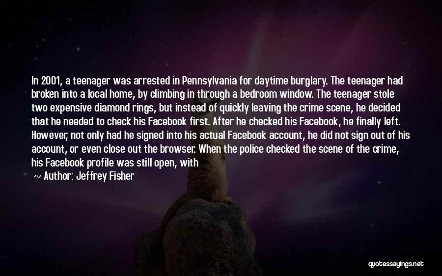 Jeffrey Fisher Quotes: In 2001, A Teenager Was Arrested In Pennsylvania For Daytime Burglary. The Teenager Had Broken Into A Local Home, By