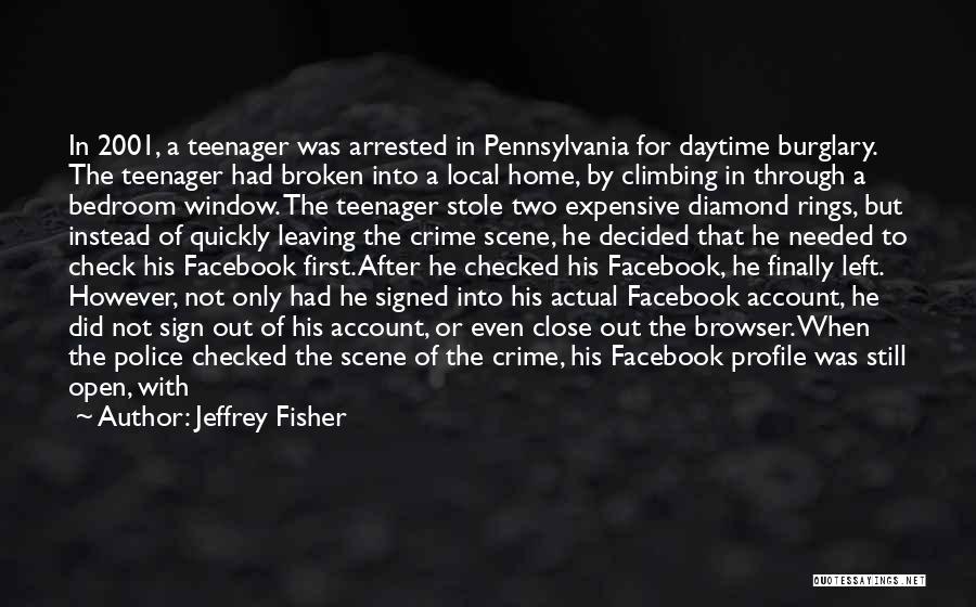 Jeffrey Fisher Quotes: In 2001, A Teenager Was Arrested In Pennsylvania For Daytime Burglary. The Teenager Had Broken Into A Local Home, By