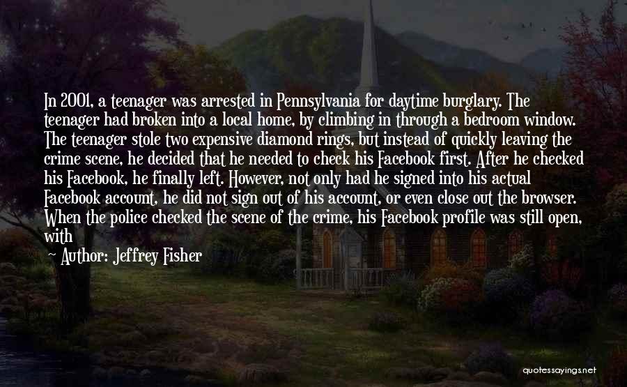 Jeffrey Fisher Quotes: In 2001, A Teenager Was Arrested In Pennsylvania For Daytime Burglary. The Teenager Had Broken Into A Local Home, By