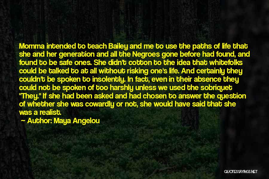 Maya Angelou Quotes: Momma Intended To Teach Bailey And Me To Use The Paths Of Life That She And Her Generation And All