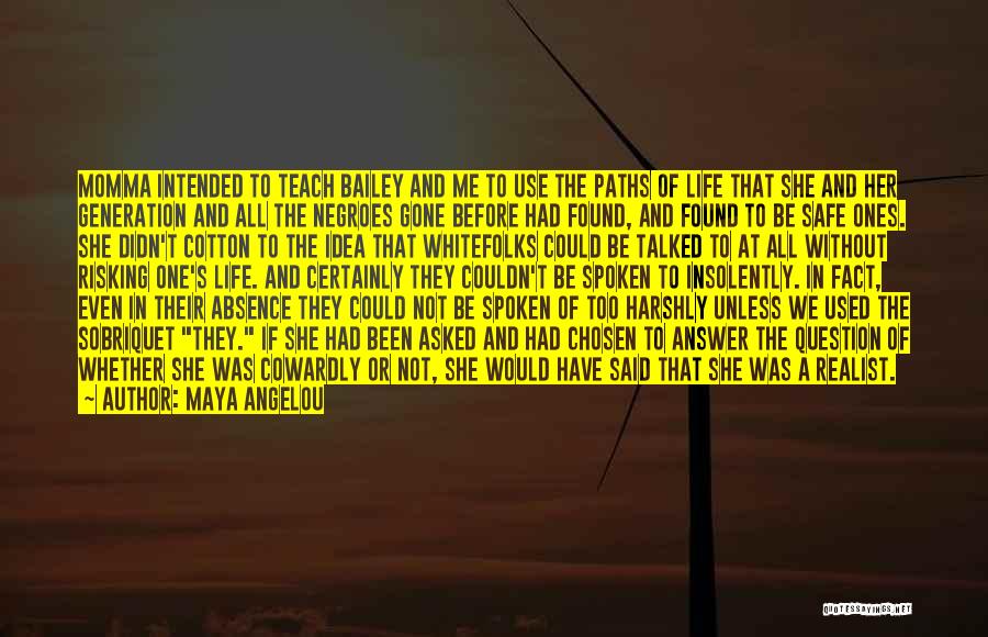 Maya Angelou Quotes: Momma Intended To Teach Bailey And Me To Use The Paths Of Life That She And Her Generation And All