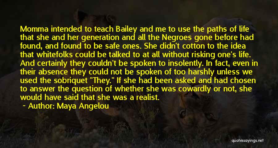 Maya Angelou Quotes: Momma Intended To Teach Bailey And Me To Use The Paths Of Life That She And Her Generation And All