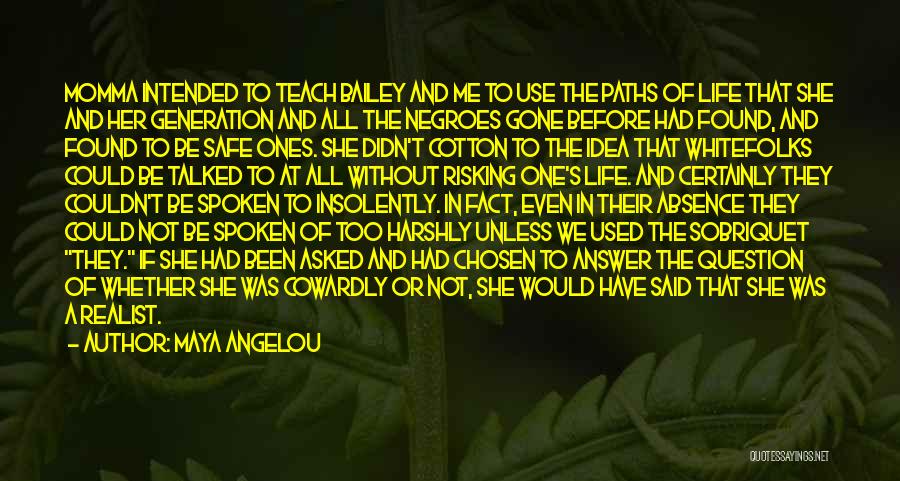 Maya Angelou Quotes: Momma Intended To Teach Bailey And Me To Use The Paths Of Life That She And Her Generation And All