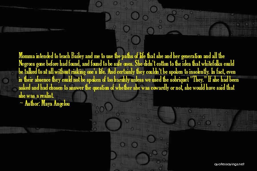 Maya Angelou Quotes: Momma Intended To Teach Bailey And Me To Use The Paths Of Life That She And Her Generation And All