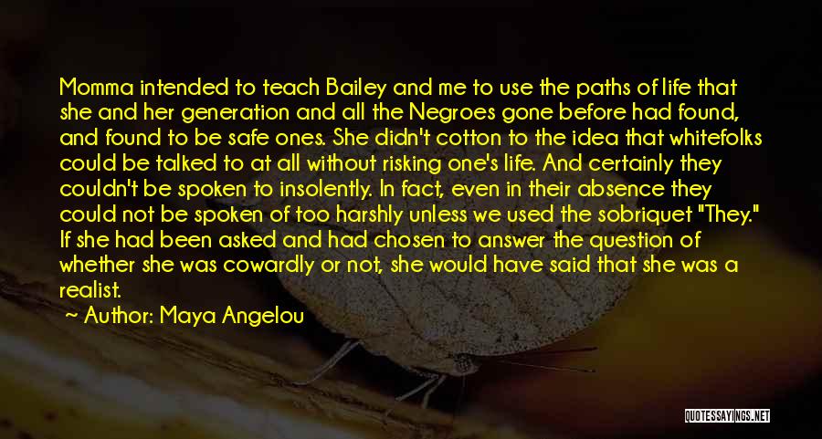 Maya Angelou Quotes: Momma Intended To Teach Bailey And Me To Use The Paths Of Life That She And Her Generation And All