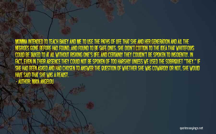 Maya Angelou Quotes: Momma Intended To Teach Bailey And Me To Use The Paths Of Life That She And Her Generation And All