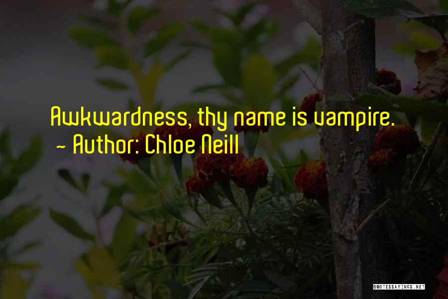 Chloe Neill Quotes: Awkwardness, Thy Name Is Vampire.