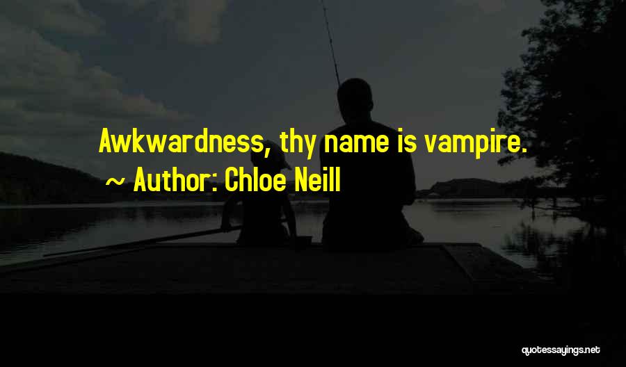 Chloe Neill Quotes: Awkwardness, Thy Name Is Vampire.