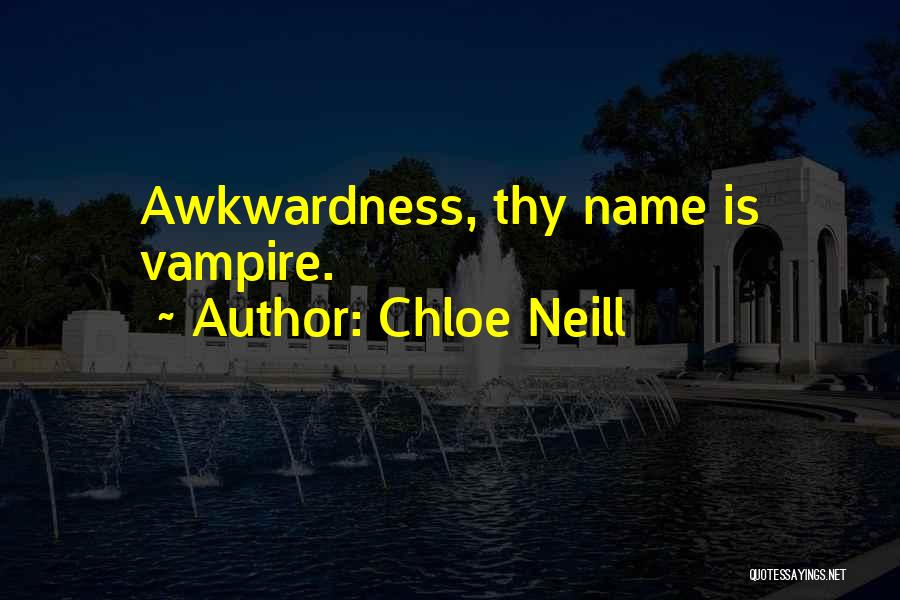 Chloe Neill Quotes: Awkwardness, Thy Name Is Vampire.