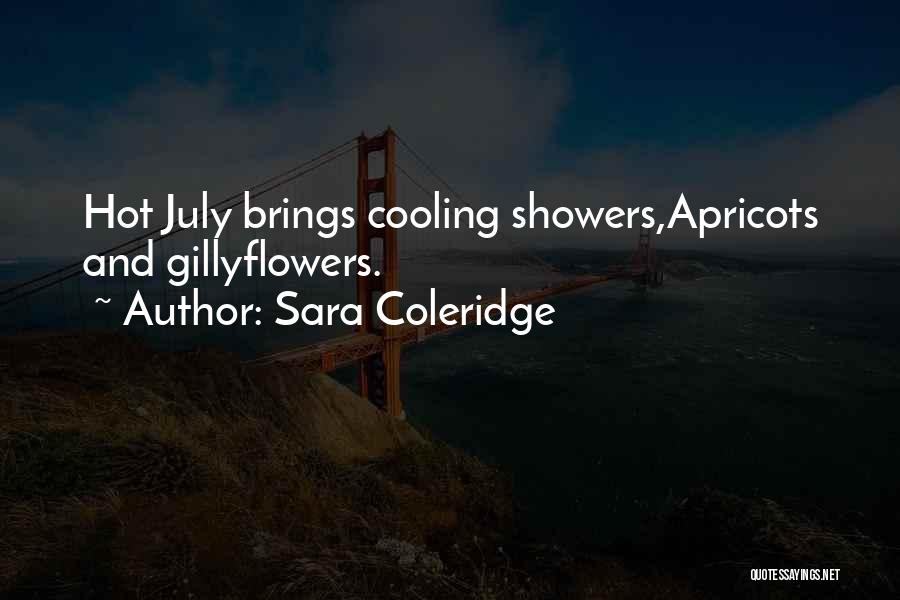 Sara Coleridge Quotes: Hot July Brings Cooling Showers,apricots And Gillyflowers.