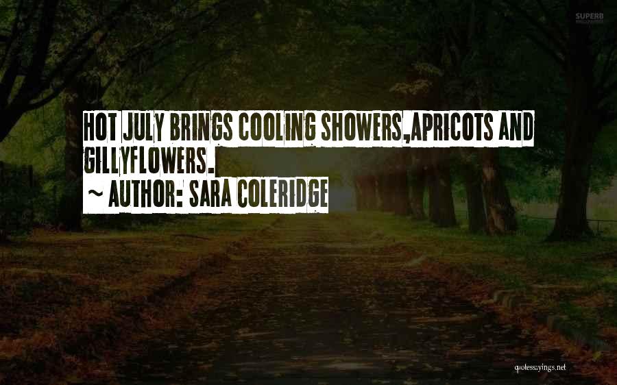 Sara Coleridge Quotes: Hot July Brings Cooling Showers,apricots And Gillyflowers.