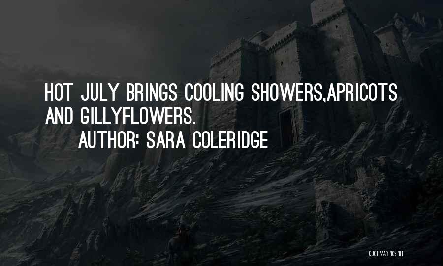 Sara Coleridge Quotes: Hot July Brings Cooling Showers,apricots And Gillyflowers.