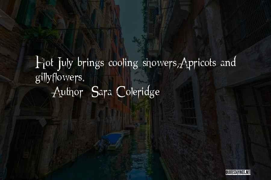 Sara Coleridge Quotes: Hot July Brings Cooling Showers,apricots And Gillyflowers.