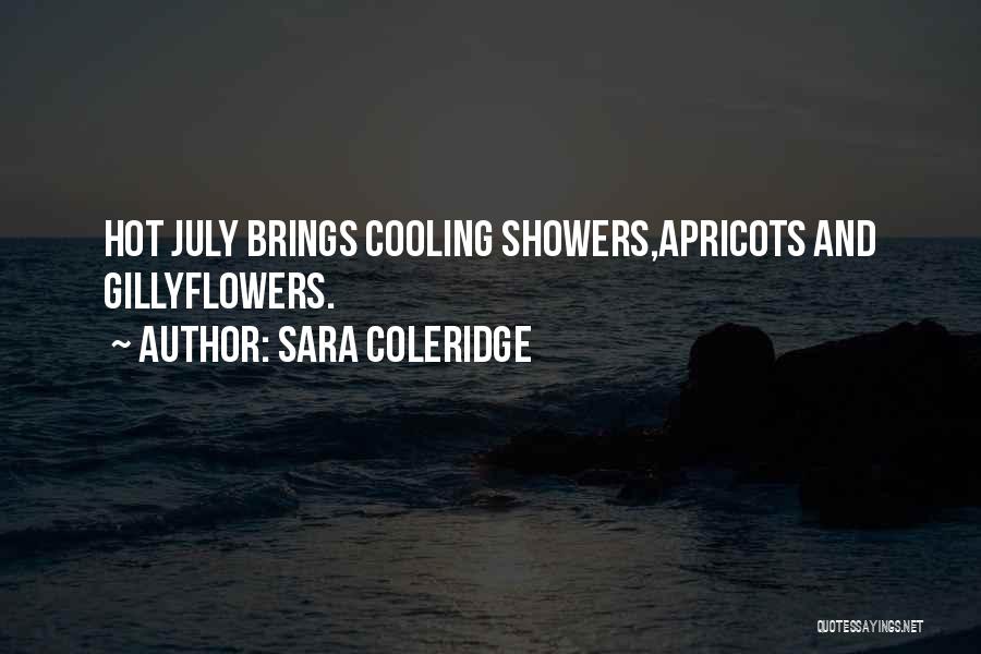 Sara Coleridge Quotes: Hot July Brings Cooling Showers,apricots And Gillyflowers.