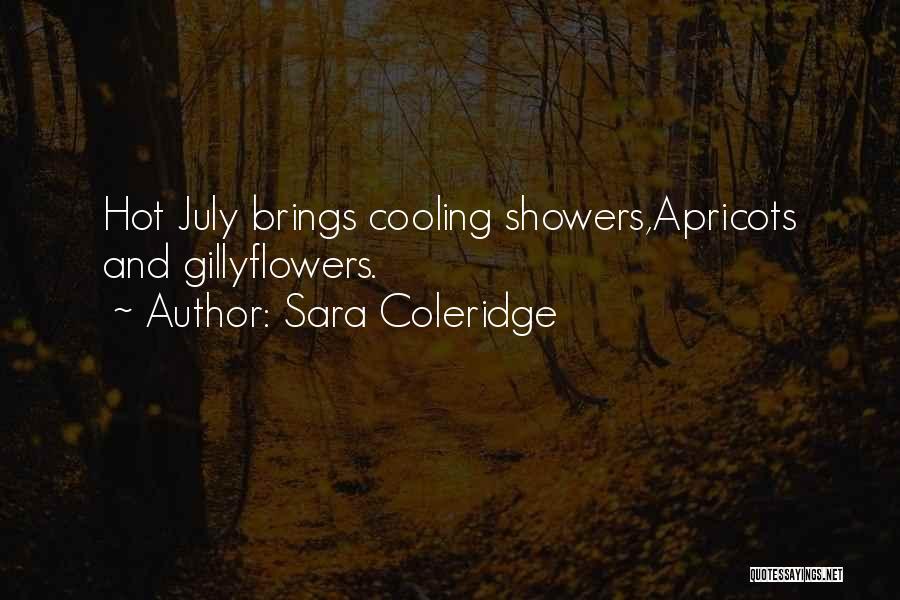 Sara Coleridge Quotes: Hot July Brings Cooling Showers,apricots And Gillyflowers.