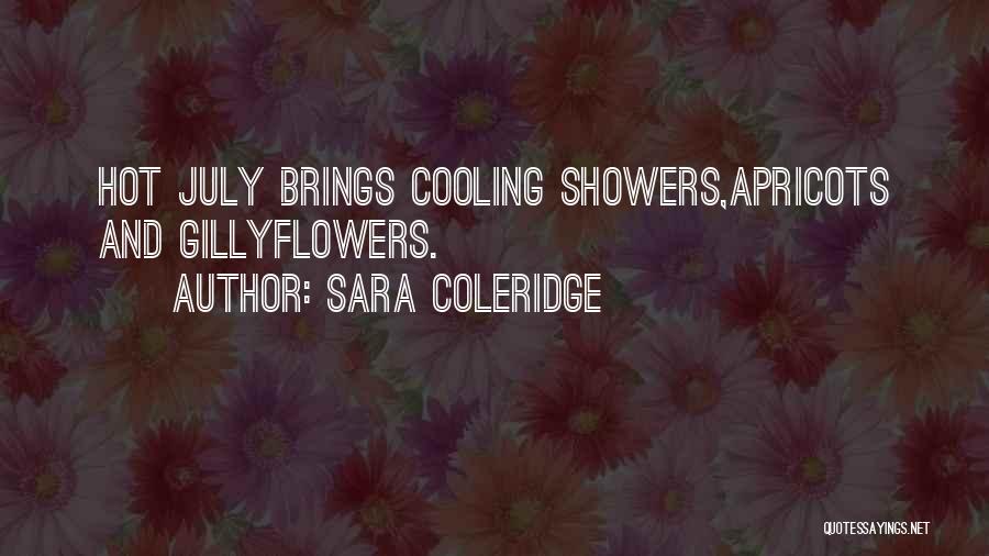 Sara Coleridge Quotes: Hot July Brings Cooling Showers,apricots And Gillyflowers.